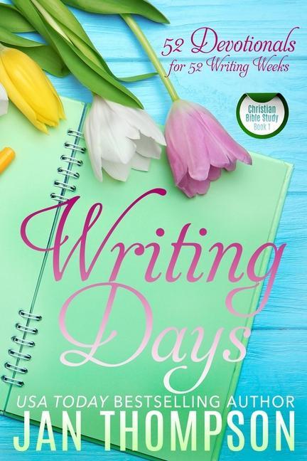 Writing Days: 52 Devotionals for the 52 Weeks in a Christian Writer‘s Year