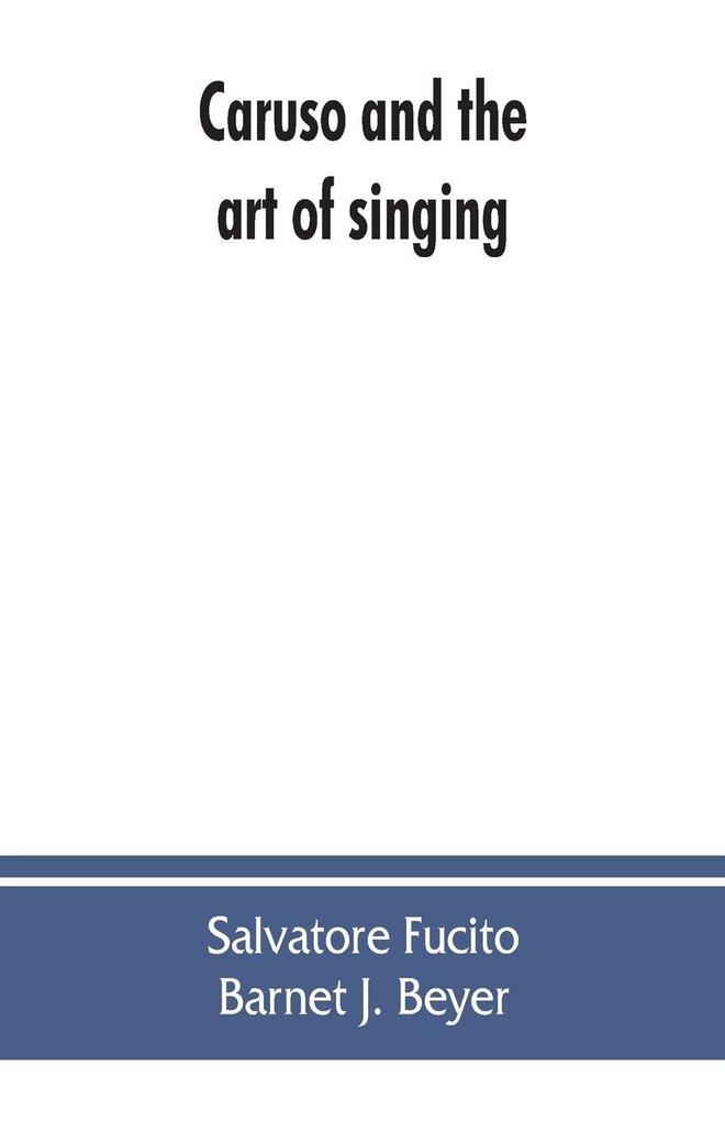 Caruso and the art of singing including Caruso's vocal exercises and his practical advice to students and teachers of singing