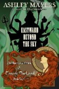 Eastward Beyond the Sky: The Glorious Victories of Eleanor MacLeod Book Four