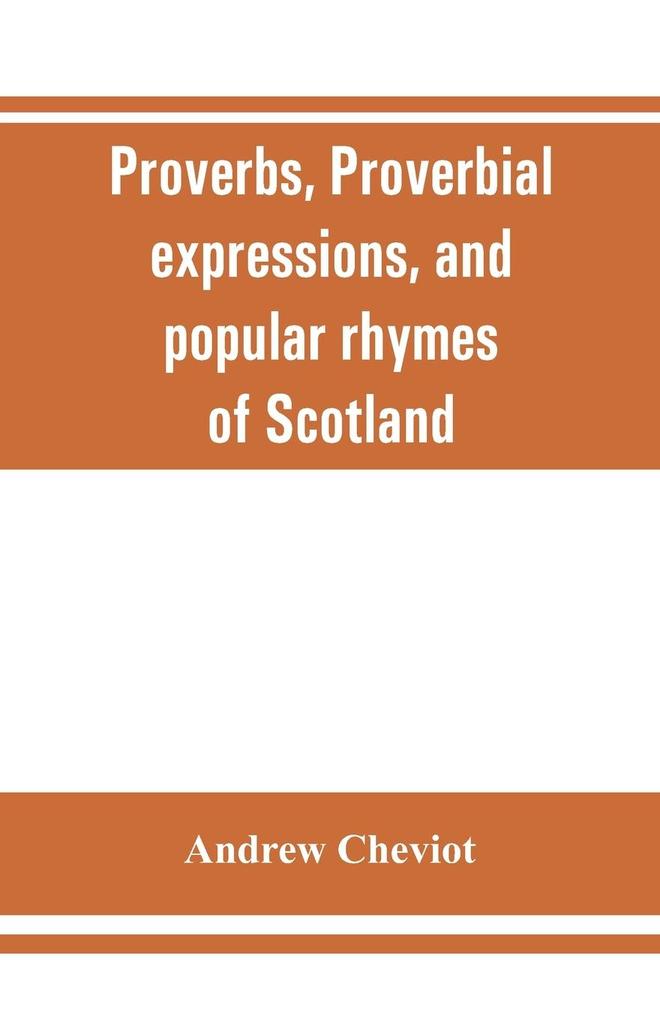 Proverbs proverbial expressions and popular rhymes of Scotland