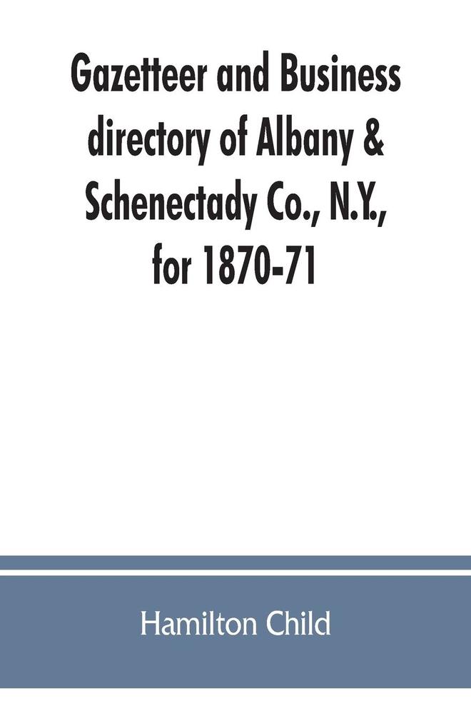 Gazetteer and business directory of Albany & Schenectady Co. N.Y. for 1870-71