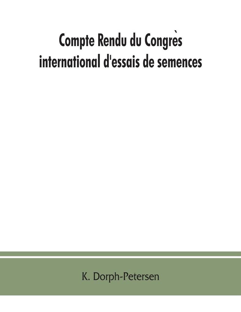 Compte rendu du Congres international d'essais de semences. Discussions at the International Seed Testing Conference. Verhandlungen der Internationalen Konferenz fur Samenprufung A/In Copenhague (Danemark) 6.- 10. VI. 1921