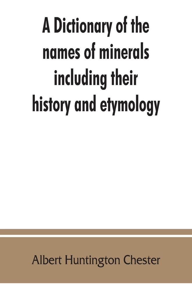 A dictionary of the names of minerals including their history and etymology