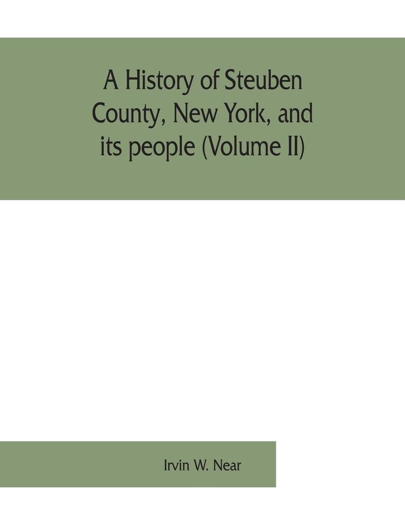 A history of Steuben County New York and its people (Volume II)