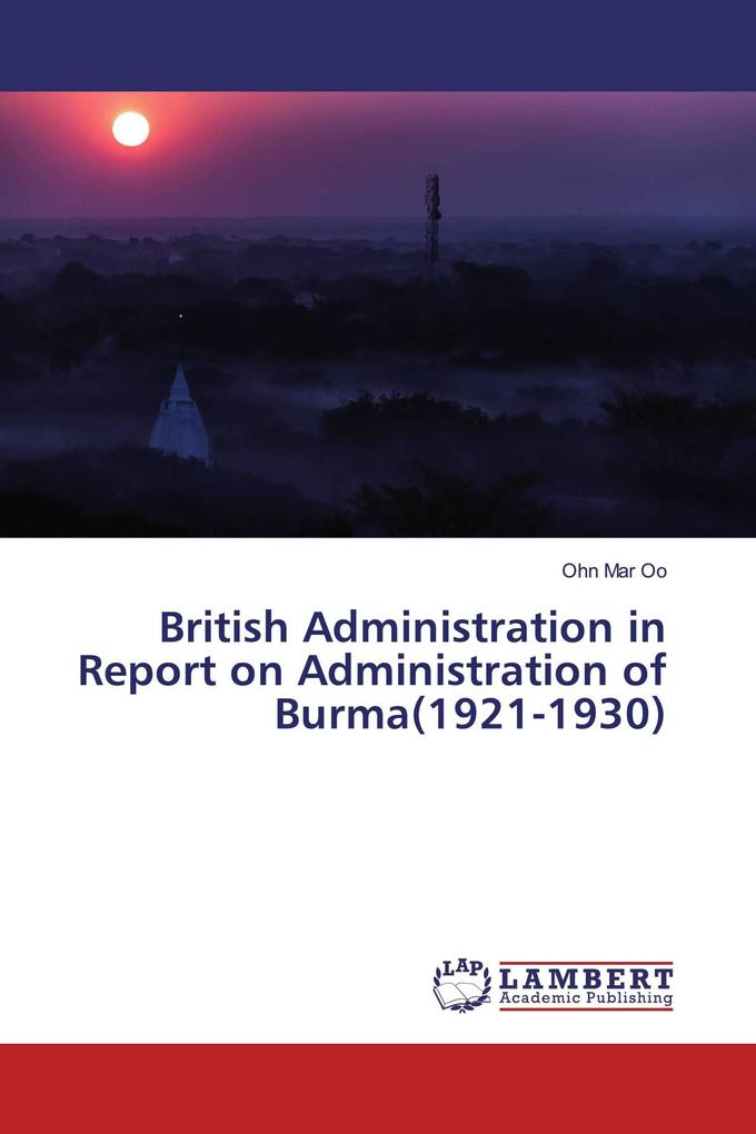 British Administration in Report on Administration of Burma(1921-1930)