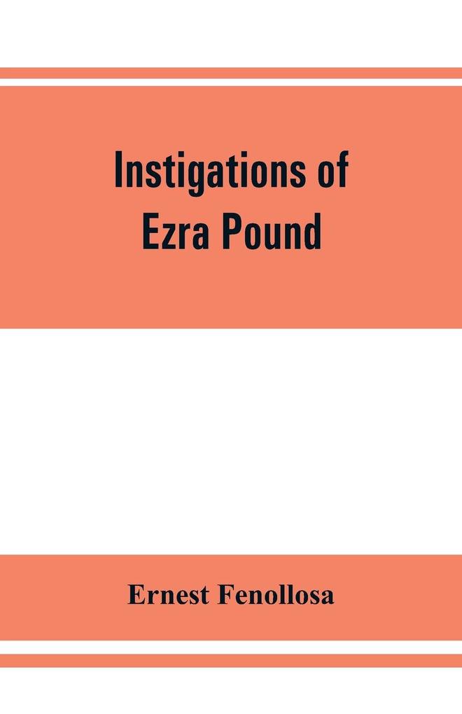 Instigations of Ezra Pound together with an essay on the Chinese written character