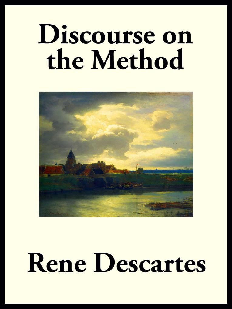Discourse on the Method of Rightly Conducting the Reason and Seeking Truth in the Sciences