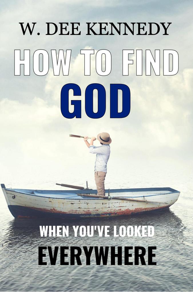 How to Find God When You‘ve Looked Everywhere