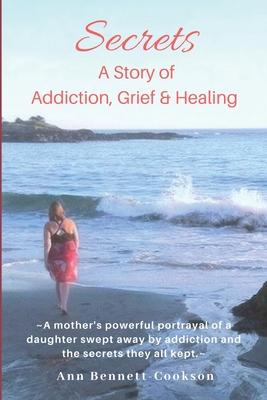 Secrets: A Story of Addiction Grief & Healing