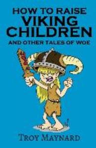 How to Raise Viking Children and Other Tales of Woe
