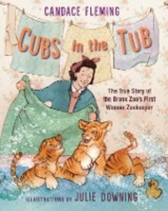 Cubs in the Tub: The True Story of the Bronx Zoo‘s First Woman Zookeeper