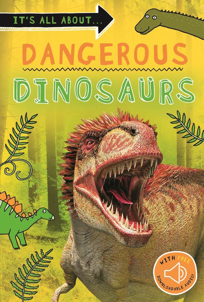 It‘s All About... Dangerous Dinosaurs: Everything You Want to Know about These Prehistoric Giants in One Amazing Book