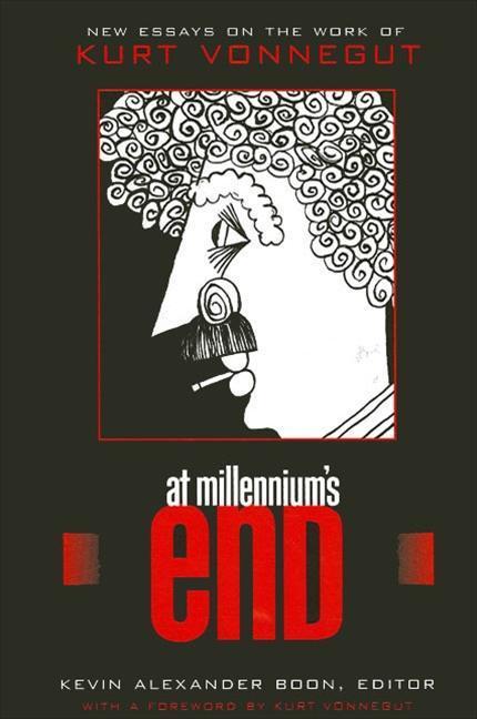 At Millennium's End: New Essays on the Work of Kurt Vonnegut - Kurt Vonnegut
