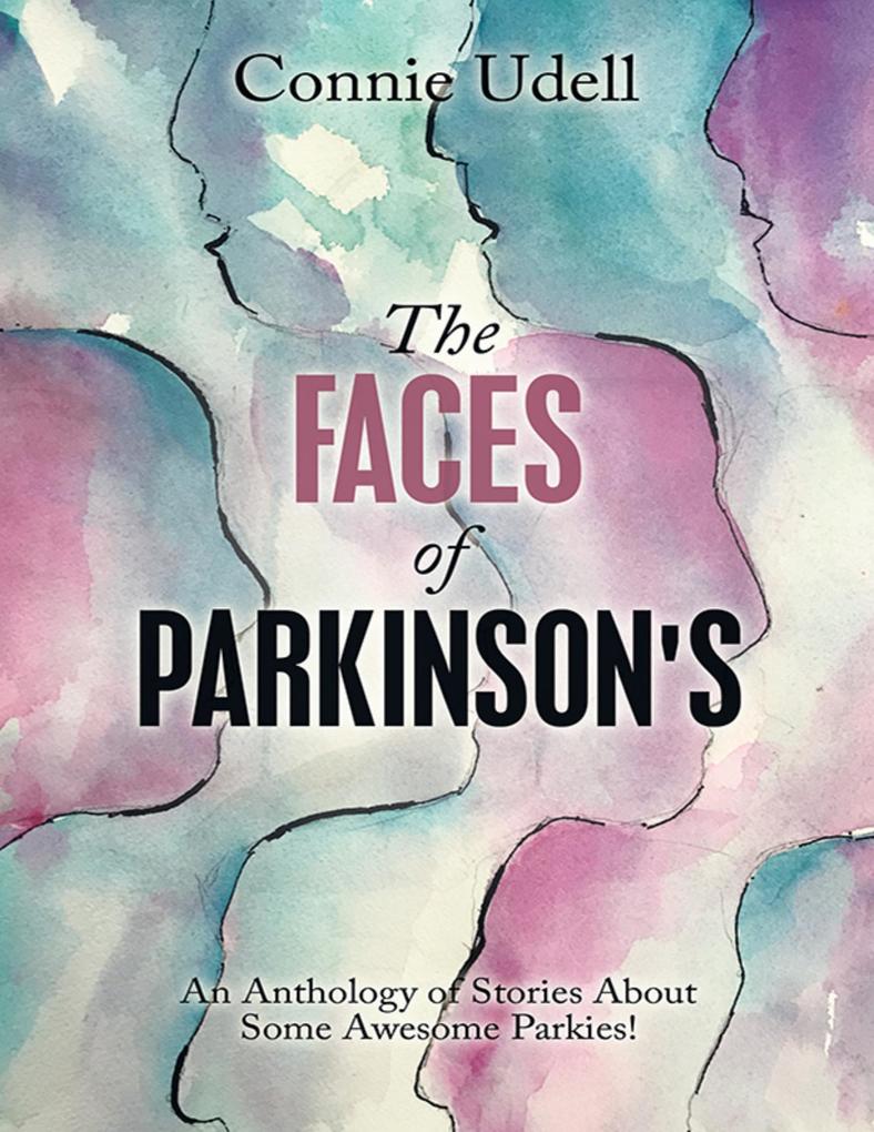 The Faces of Parkinson‘s: An Anthology of Stories About Some Awesome Parkies!