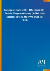 Sozialgesetzbuch (SGB) - Elftes Buch (XI) - Soziale Pflegeversicherung (Artikel 1 des Gesetzes vom 26. Mai 1994 BGBl. I S. 1014)