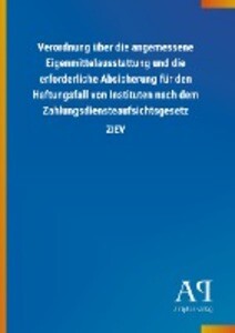 Image of Verordnung über die angemessene Eigenmittelausstattung und die erforderliche Absicherung für den Haftungsfall von Instituten nach dem Zahlungsdiensteaufsichtsgesetz