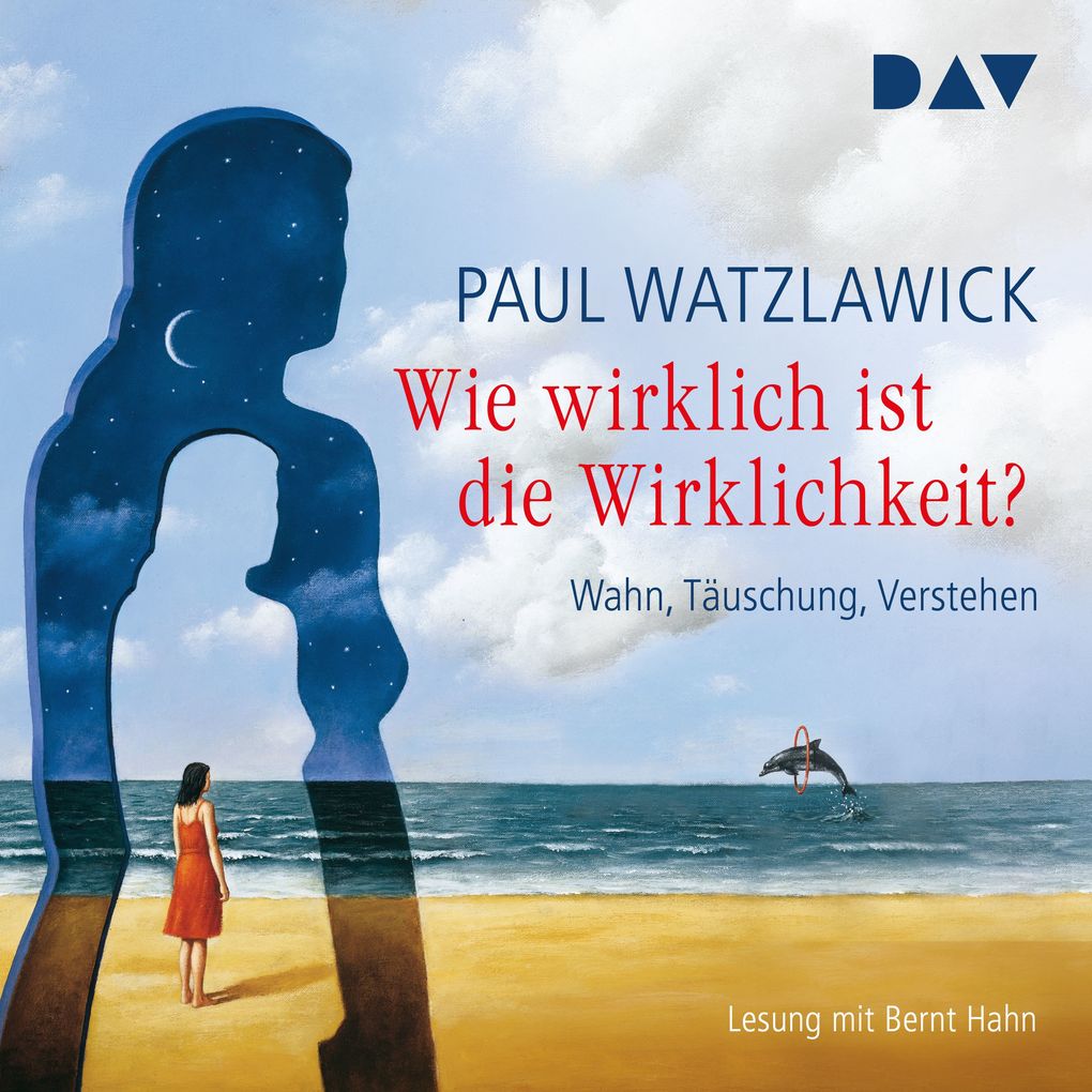 Wie wirklich ist die Wirklichkeit? Wahn Täuschung Verstehen