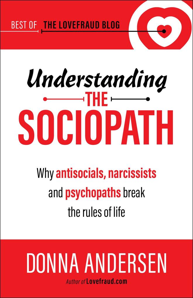 Understanding the Sociopath: Why antisocials narcissists and psychopaths break the rules of life