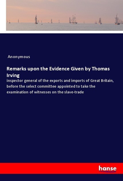 Remarks upon the Evidence Given by Thomas Irving