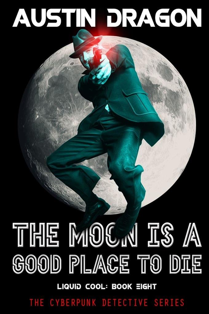The Moon Is a Good Place to Die (Liquid Cool Book 8)