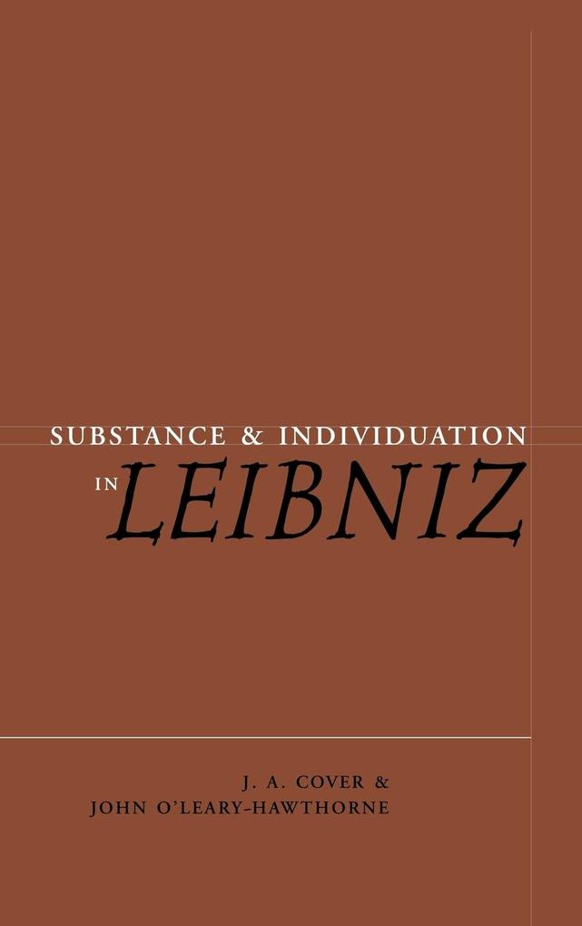 Substance and Individuation in Leibniz - J. A. Cover/ John O'Leary-Hawthorne/ John Hawthorne