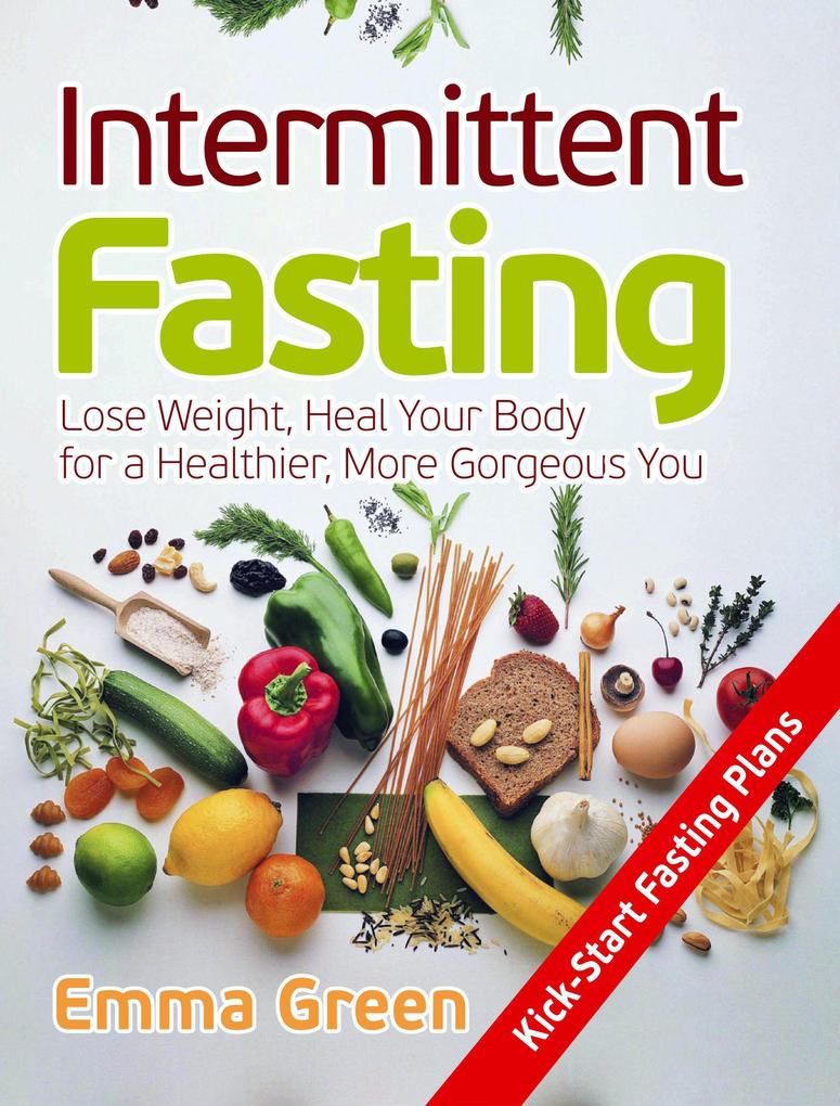 Intermittent Fasting: Lose Weight Heal Your Body for a Healthier More Gorgeous You