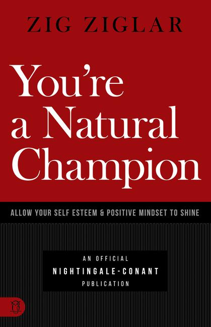 You‘re a Natural Champion: Allow Your Self Esteem and Positive Mindset to Shine