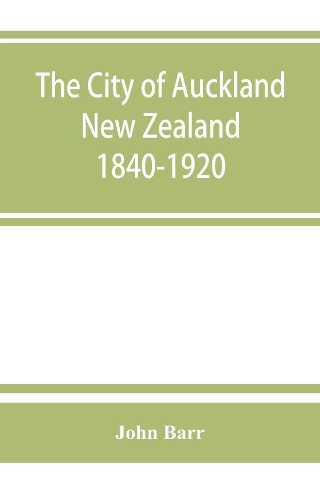 The city of Auckland New Zealand 1840-1920
