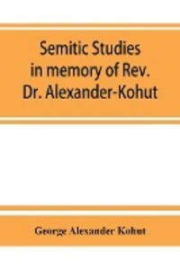 Semitic studies in memory of Rev. Dr. Alexander-Kohut