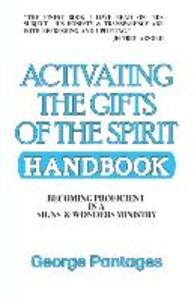 Activating the Gifts of the Spirit Handbook: Becoming Proficient in a Signs & Wonders Ministry