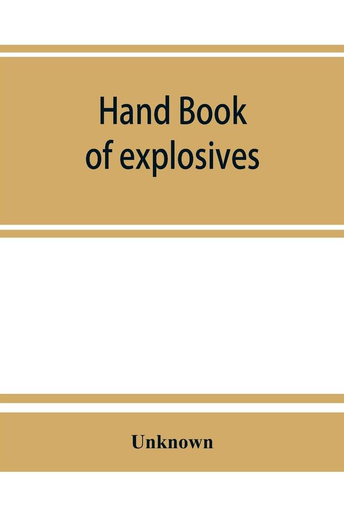 Hand book of explosives; instructions in the use of explosives for clearing land planting and cultivating trees drainage ditching subsoiling and other purposes