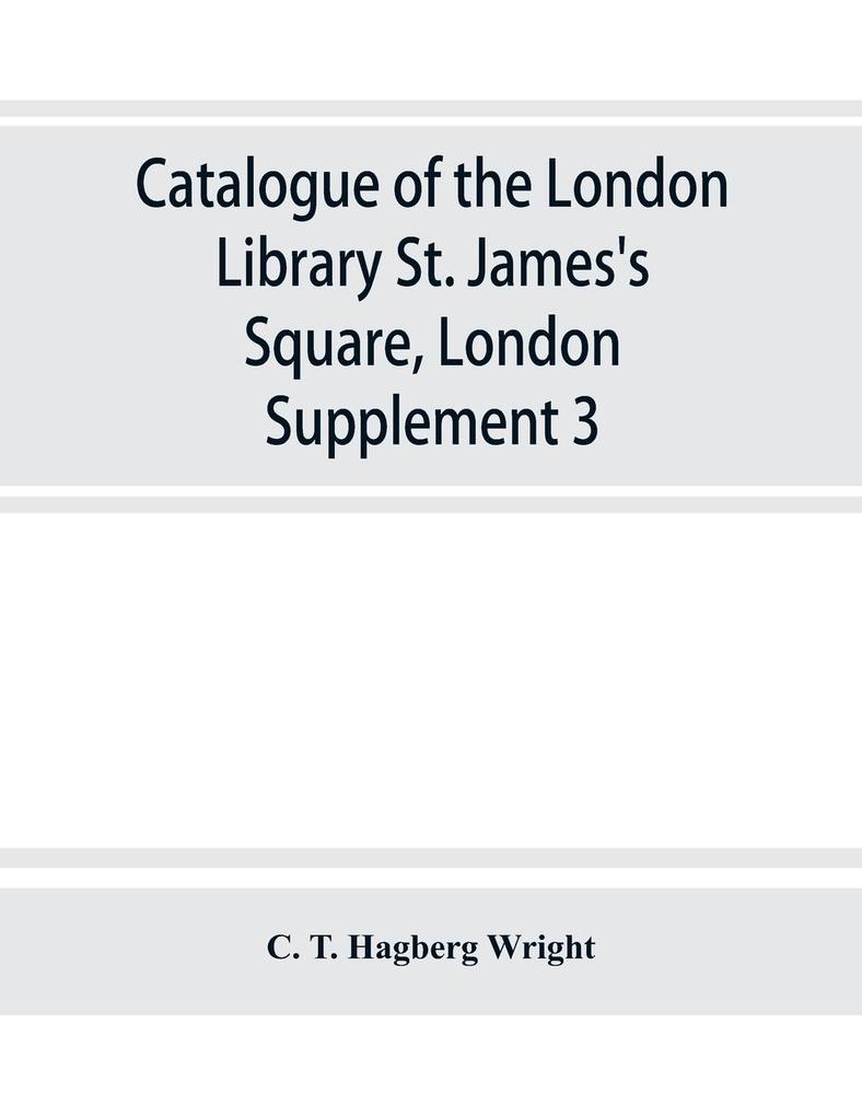 Catalogue of the London Library St. James's Square London