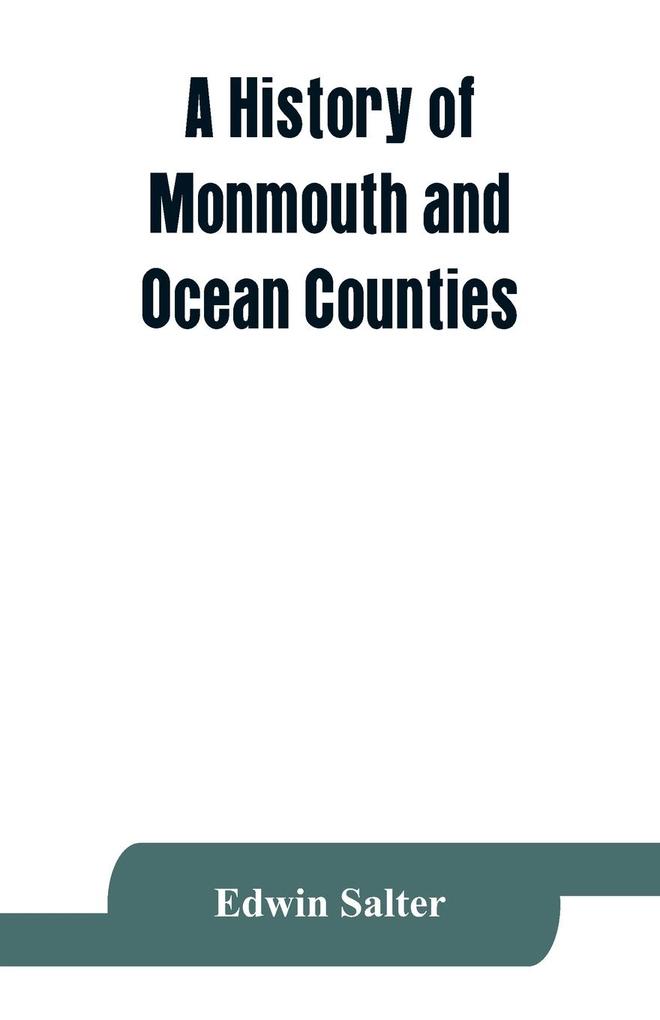 A history of Monmouth and Ocean Counties embracing a genealogical record of earliest settlers in Monmouth and Ocean counties and their descendants. The Indians