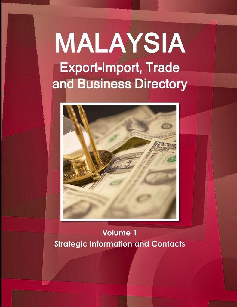 Malaysia Export-Import Trade and Business Directory Volume 1 Strategic Information and Contacts