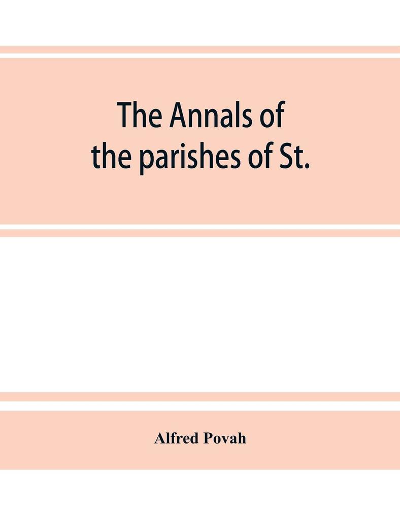 The annals of the parishes of St. Olave Hart Street and Allhallows Staining in the city of London. Ecclesiastically united A.D. 1870