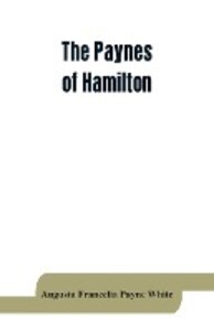 The Paynes of Hamilton a genealogical and biographical record