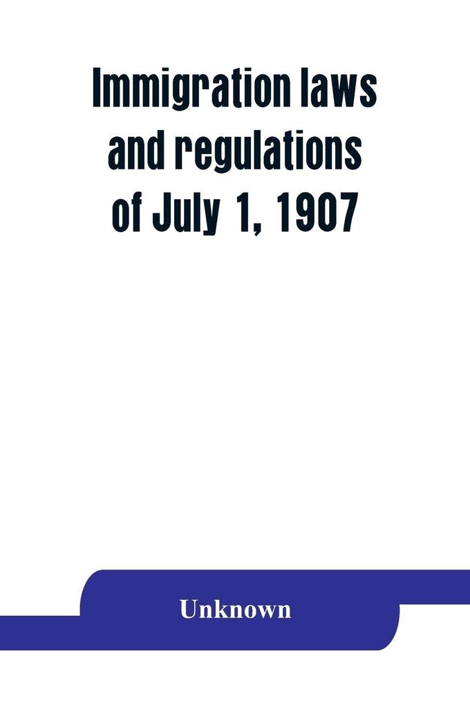 Immigration laws and regulations of July 1 1907