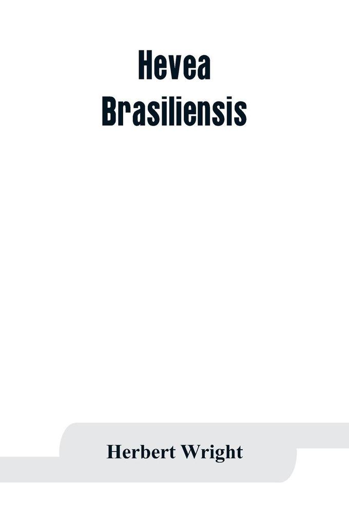 Hevea brasiliensis; or Para rubber its botany cultivation chemistry and disease