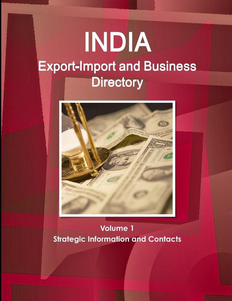 India Export-Import and Business Directory Volume 1 Strategic Information and Contacts