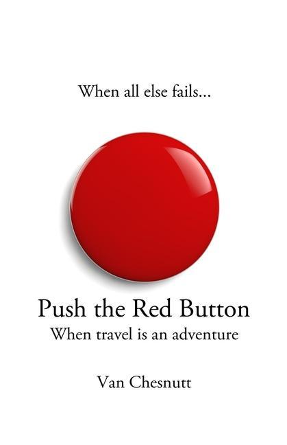 Push The Red Button: When travel is an adventure