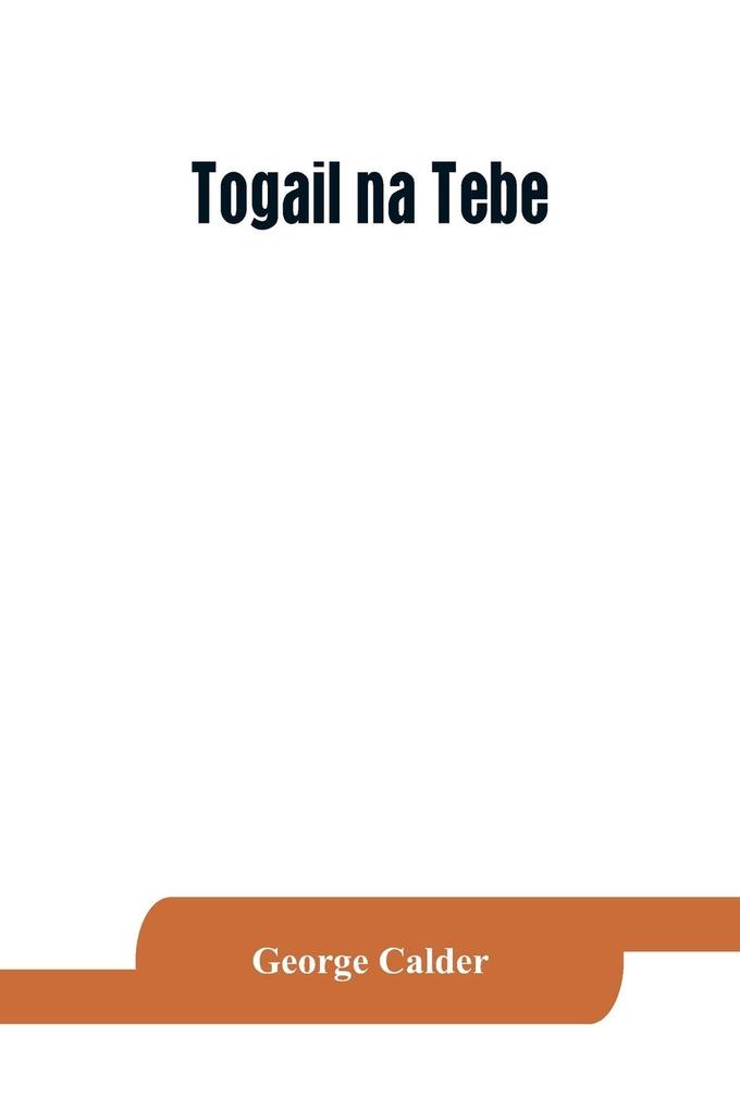 Togail na Tebe; the Thebaid of Statius. The Irish text edited from two mss. with introduction translation vocabulary and notes