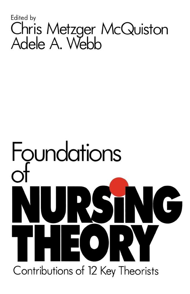 Foundations of Nursing Theory: Contributions of 12 Key Theorists - Chris Metzger McQuiston/ Adele A. Webb