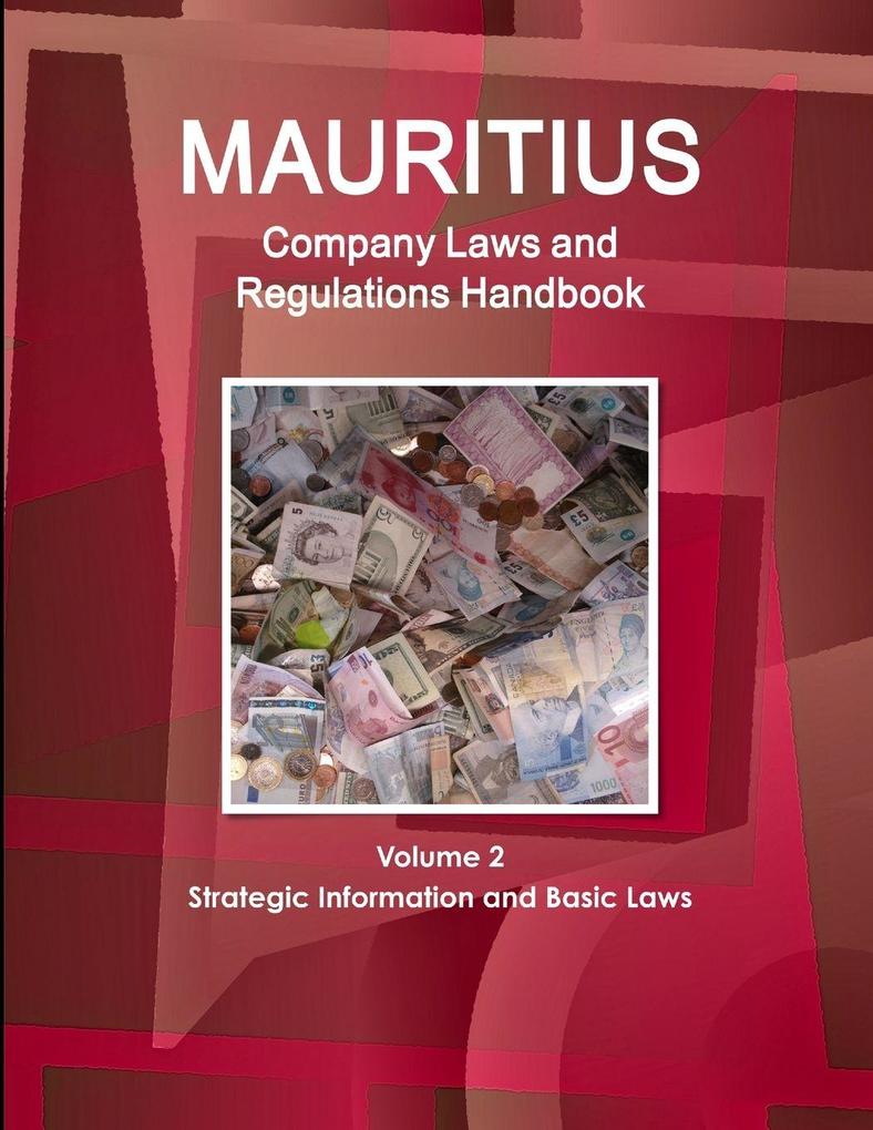 Mauritius Company Laws and Regulations Handbook Volume 2 Strategic Information and Basic Laws