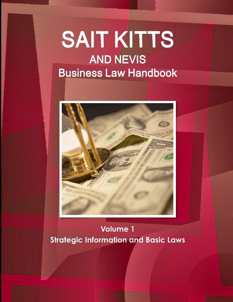 St. Kitts and Nevis Business Law Handbook Volume 1 Strategic Information and Basic Laws