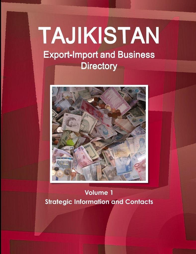 Tajikistan Export-Import and Business Directory Volume 1 Strategic Information and Contacts