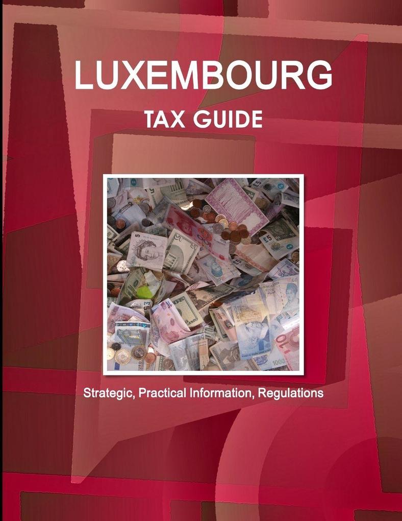 Luxembourg Tax Guide - Strategic Practical Information Regulations