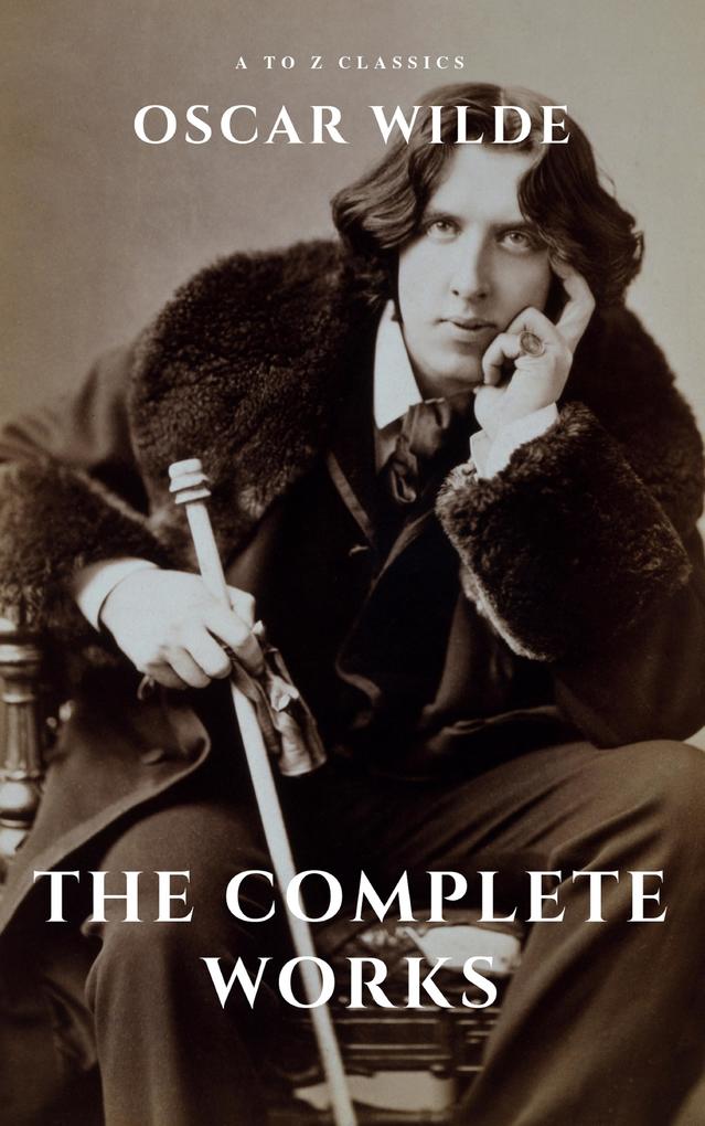  Wilde: The Complete Works (A to Z Classics)