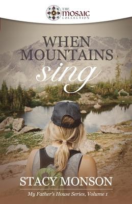 When Mountains Sing (The Mosaic Collection): My Father‘s House series Book 1
