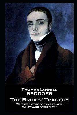 Thomas Lovell Beddoes - The Brides‘ Tragedy: ‘If there were dreams to sell What would you buy?‘‘