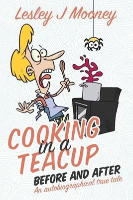 Cooking in a Teacup Before and After: An Autobiographical True Tale